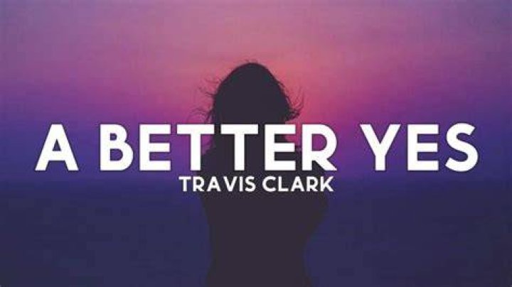 A better yes travis clark lyrics