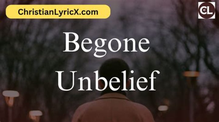 Begone unbelief lyrics lyrics