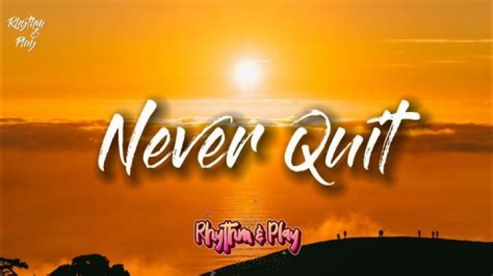Never quit lyrics