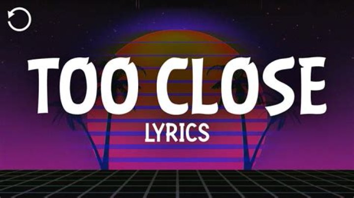 Next too close lyrics