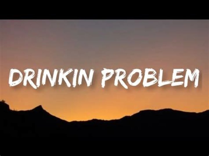 She tells me i got a problem drinking lyrics