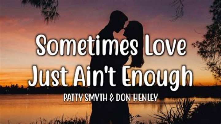 Sometimes love ain’t enough lyrics