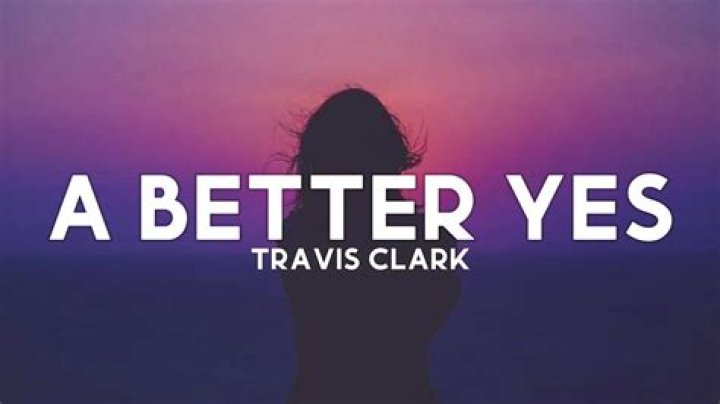Travis clark, a better yes lyrics