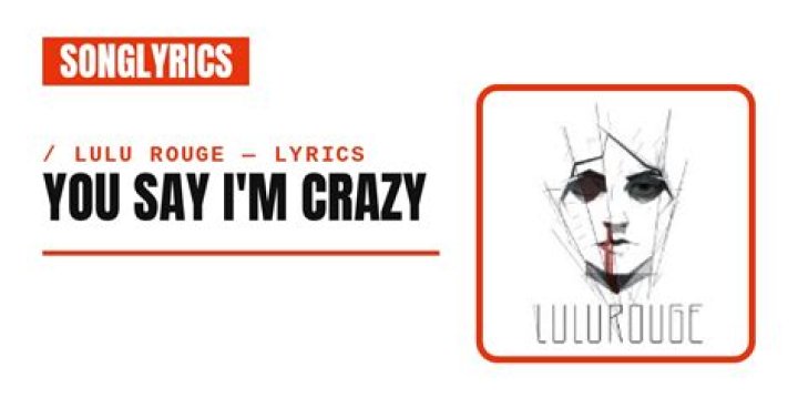 You say i’m crazy lyrics